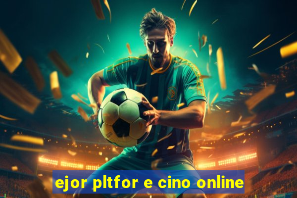 ejor pltfor e cino online